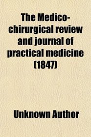 The Medico-chirurgical review and journal of practical medicine (1847)