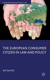 The European Consumer Citizen in Law and Policy (Consumption and Public Life)