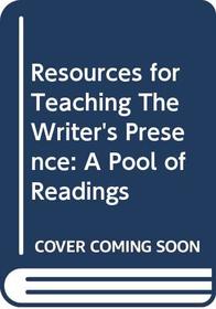 Resources for Teaching The Writer's Presence: A Pool of Readings