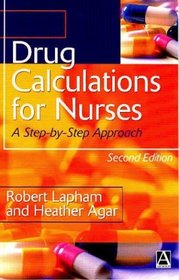 Drug Calculations for Nurses: A Step-By-Step Approach (Arnold Publication)