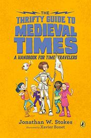 The Thrifty Guide to Medieval Times: A Handbook for Time Travelers (The Thrifty Guides)