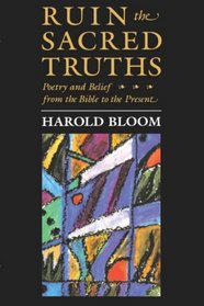 Ruin the Sacred Truths : Poetry  Belief from the Bible to the Present