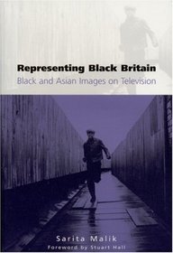 Representing Black Britain: Black and Asian Images on Television (Culture, Representation and Identity series)