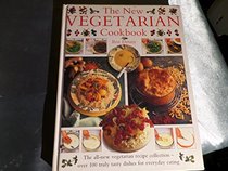 The New Vegetarian Cookbook: The All-New Vegetarian Recipe Collection -- Over 100 Truly Tasty Dishes for Everyday Eating