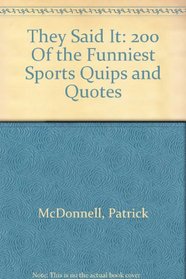 They Said It: 200 Of the Funniest Sports Quips and Quotes
