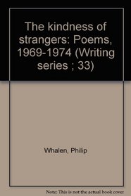 The kindness of strangers: Poems, 1969-1974 (Writing series ; 33)