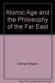 Atomic Age and the Philosophy of the Far East