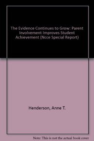 The Evidence Continues to Grow: Parent Involvement Improves Student Achievement (Ncce Special Report)