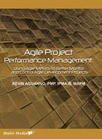 Agile Project Performance Management: Using Agile Metrics to Better Monitor and Control Agile Development Projects