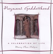 Pregnant Goddesshood; A Celebration of Life