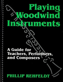 Playing Woodwind Instruments: A Guide for Teachers, Performers, and Composers