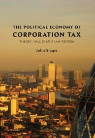 The Political Economy of Corporation Tax: Theory, Values and Law Reform