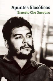 Apuntes Filosoficos: Un inedito del Che Guevara que realza su formacion filosofica (Che Guevara Publishing Project) (Spanish Edition)