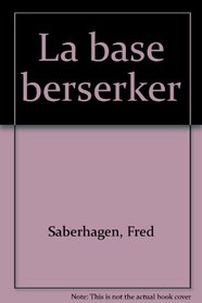 Les Berserkers, tome 8 : La Base berserker