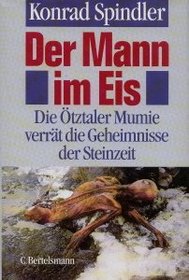 Der Mann im Eis: Die Otztaler Mumie verrat die Geheimnisse der Steinzeit (German Edition)