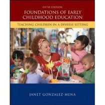 Foundations of Early Childhood Education - Teaching Children in a Diverse Setting - Fifth Edition