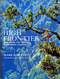 The High Frontier: Exploring the Tropical Rainforest Canopy