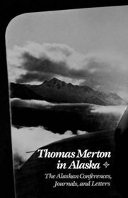 Thomas Merton in Alaska (Prelude to the Asian Journal)
