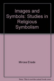 Images and Symbols: Studies in Religious Symbolism