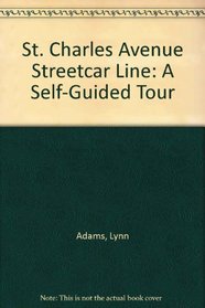 St. Charles Avenue Streetcar Line:  A Self-Guided Tour
