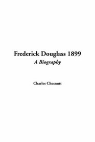 Frederick Douglass 1899: A Biography