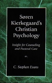 Soren Kierkegaard's Christian Psychology: Insight for Counseling and Pastoral Care