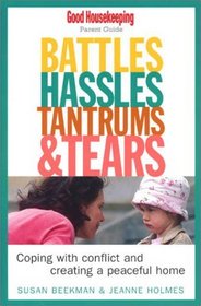 Battles, Hassles, Tantrums  Tears: Coping With Conflict and Creating a Peaceful Home : Good Housekeeping Parent Guide (Good Housekeeping Parent Guides)