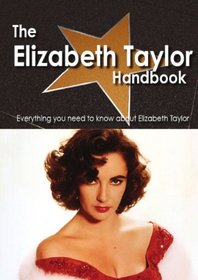 The Elizabeth Taylor Handbook - Everything you need to know about Elizabeth Taylor