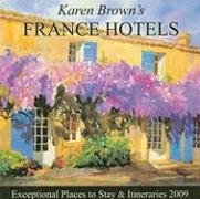 Karen Brown's France Hotels 2009: Exceptional Places to Stay & Itineraries