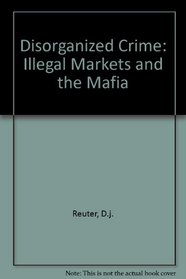 Disorganized Crime: Illegal Markets and the Mafia (Organization Studies)