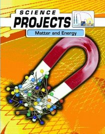Matter and Energy (Science Projects)