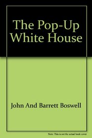 The Pop-Up White House: Open the Book and You're Ready to Play President and First Lady!: Complete with Ready-To-Assemble Furniture and Your O