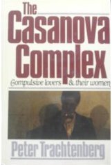 The Casanova Complex: Compulsive Lovers and Their Women