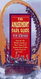 The Amusement Park Guide: Fun for the Whole Family at More Than 250 Amusement Parks from Coast to Coast (2nd ed.)
