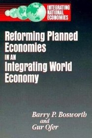 Reforming Planned Economies in an Integrating World Economy (Integrating National Economies)