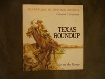 Texas Roundup: Life on the Range (Chambers, Catherine E. Adventures in Frontier America.)