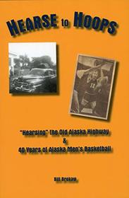 Hearse to Hoops: Hearsing the Old Alaska Highway & 40 Years of Alaska Men's Basketball