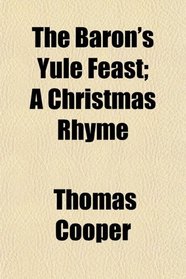 The Baron's Yule Feast; A Christmas Rhyme