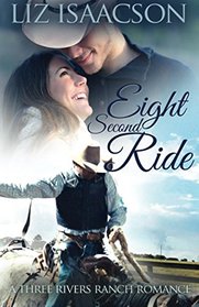 Eight Second Ride: An Inspirational Western Romance (Three Rivers Ranch Romance) (Volume 6)