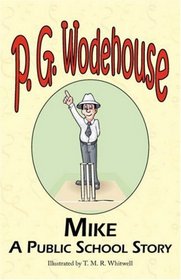 Mike: A Public School Story - From the Manor Wodehouse Collection, a selection from the early works of P. G. Wodehouse