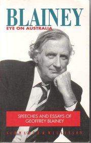 BLAINEY - EYE ON AUSTRALIA - SPEECHES AND ESSAYS OF GEOFFREY BLAINEY