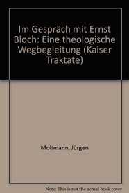 Im Gesprach mit Ernst Bloch: E. theol. Wegbegleitung (Kaiser Traktate ; 18) (German Edition)
