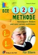 Die 1-2-3 Methode f�r Eltern. Konsequent f�rdern und zum Lernen motivieren