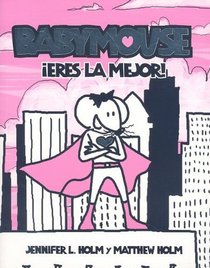 Babymouse, eres la mejor!/ Babymouse, you're the best! (Spanish Edition)