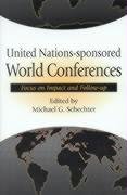 United Nations-Sponsored World Conferences: Focus on Impact and Follow-Up