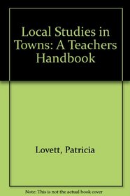 Local Studies in Towns: A Teachers Handbook