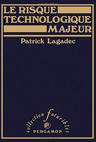 Le risque technologique majeur: Politique, risque, et processus de developpement (Collection Futuribles) (French Edition)