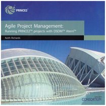 Agile project management: running PRINCE2 projects with DSDM Atern: Running Prince2 Projects with DSDM Atern
