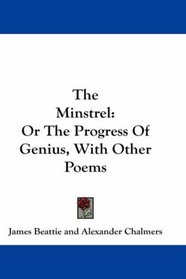 The Minstrel: Or The Progress Of Genius, With Other Poems