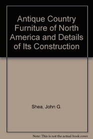 Antique Country Furniture of North America and Details of Its Construction